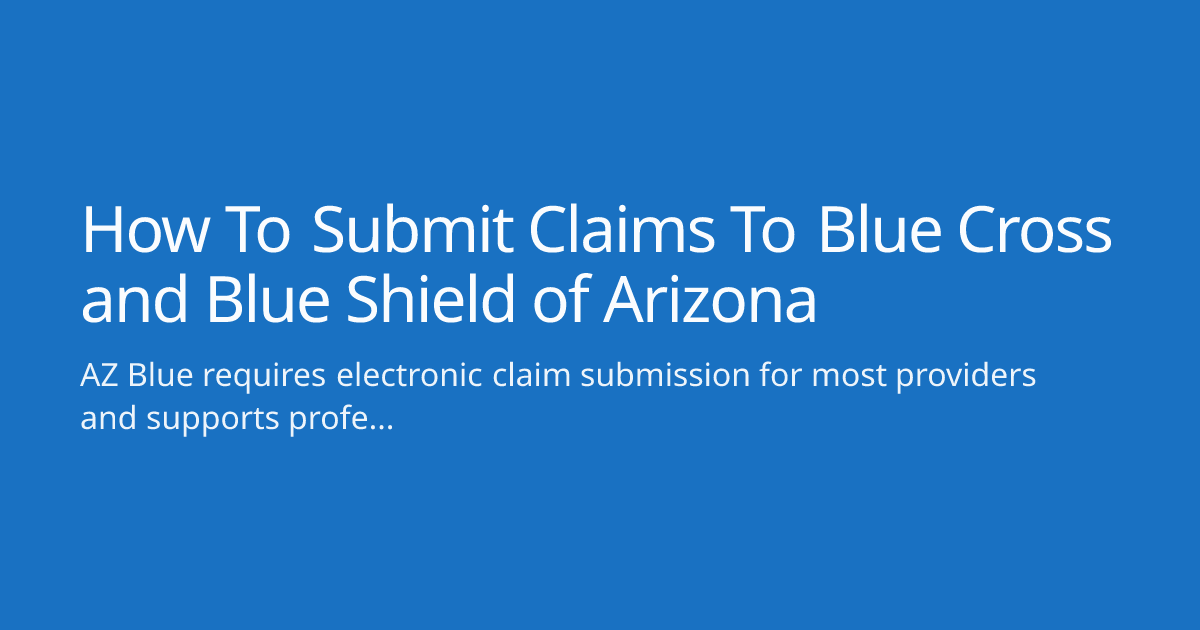 How To Submit Claims To Blue Cross and Blue Shield of Arizona