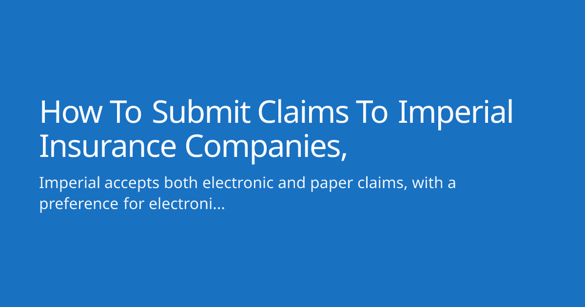 How To Submit Claims To Imperial Insurance Companies,